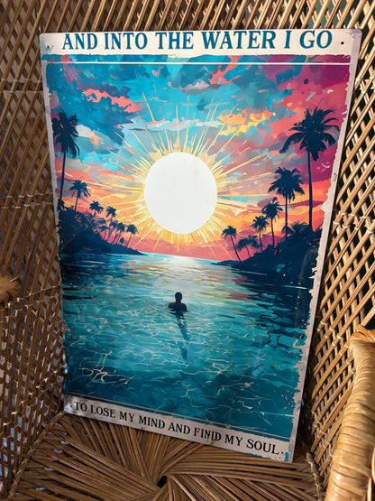 Metal Wall Sign - And Into The Water I Go - 11 x 16 inch