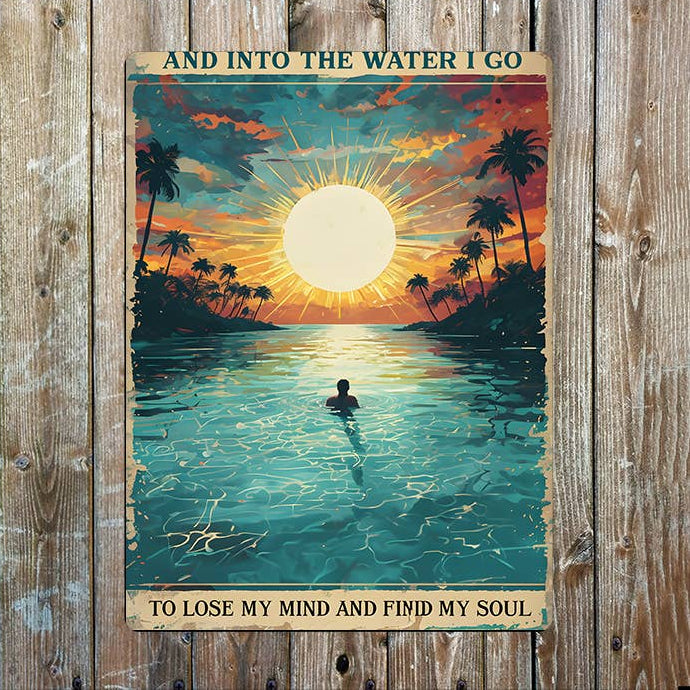 Metal Wall Sign - And Into The Water I Go - 11 x 16 inch